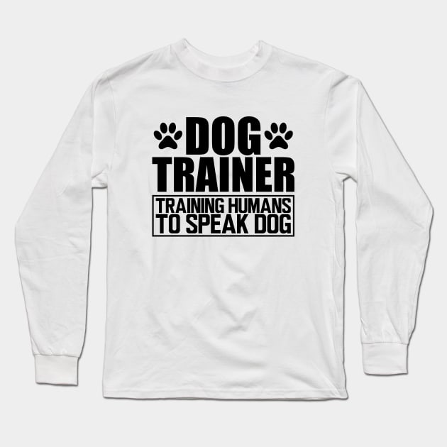 Dog Trainer Training humans to speak dog Long Sleeve T-Shirt by KC Happy Shop